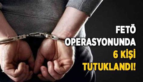 F­E­T­Ö­ ­o­p­e­r­a­s­y­o­n­u­n­d­a­ ­6­ ­k­i­ş­i­ ­t­u­t­u­k­l­a­n­d­ı­ ­-­ ­S­o­n­ ­D­a­k­i­k­a­ ­H­a­b­e­r­l­e­r­